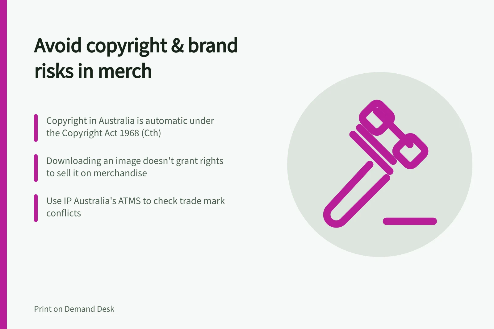 Avoid copyright & brand risks in merch: Copyright in Australia is automatic under the Copyright Act 1968 (Cth); Downloading an image doesn't grant rights to sell it on merchandise; Use IP Australia's ATMS to check trade mark conflicts
