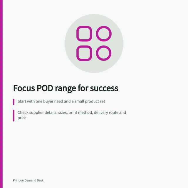 Focus POD range for success: Start with one buyer need and a small product set; Check supplier details: sizes, print method, delivery route and price; Use a 5-question checklist to verify each product’s viability. Choosing a focused POD product range