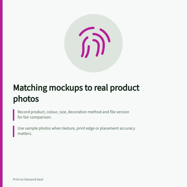 Matching mockups to real product photos: Record product, colour, size, decoration method and file version for fair comparison.; Use sample photos when texture, print edge or placement accuracy matters.; The ACCC can require businesses to back up claims about their products. Comparing generated mockups with actual sample photographs