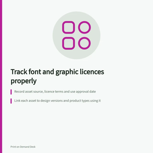 Track font and graphic licences properly: Record asset source, licence terms and use approval date; Link each asset to design versions and product types using it; Keep permission records until end of product selling life plus licence period. Keeping a record of font and graphic licences