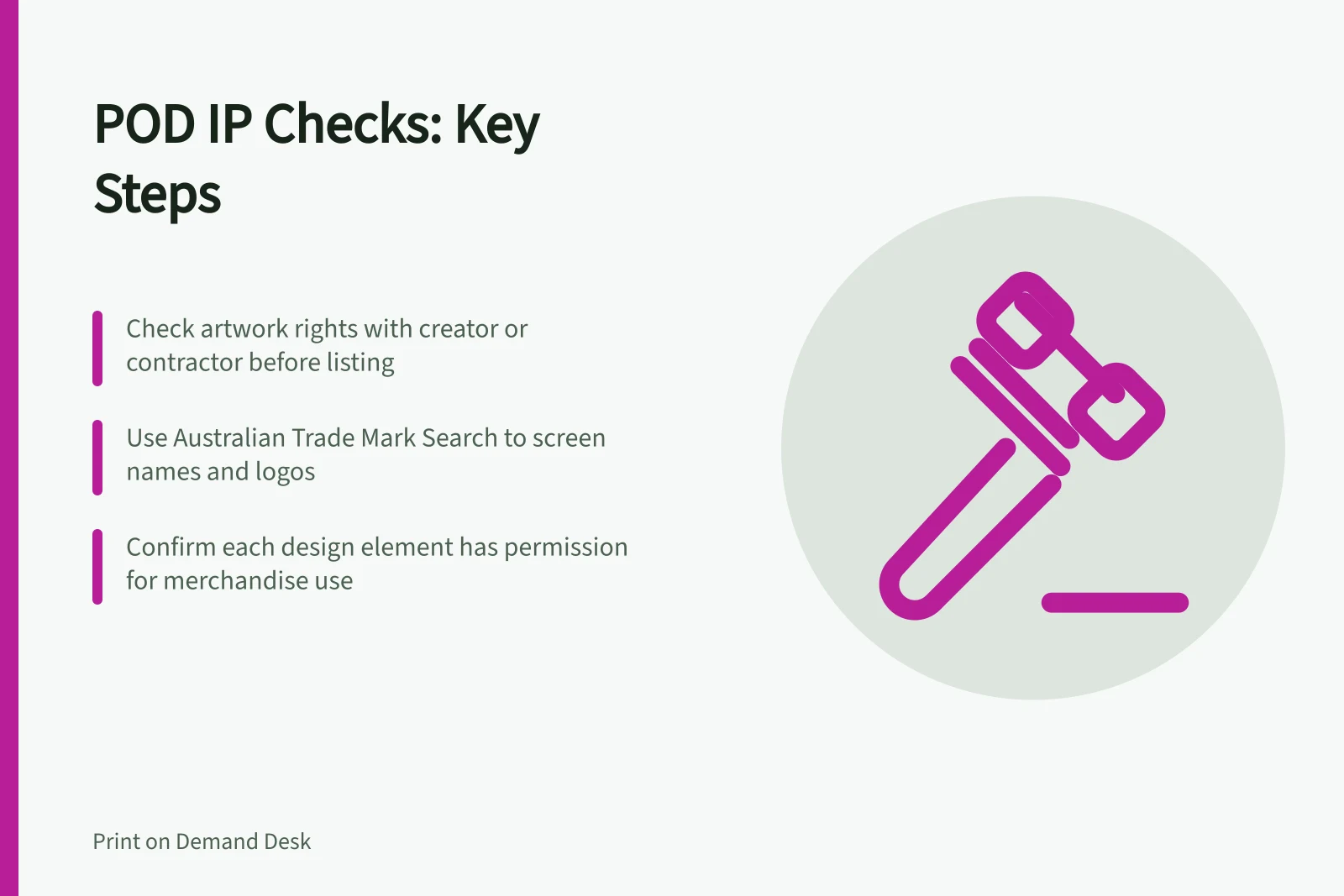 POD IP Checks: Key Steps: Check artwork rights with creator or contractor before listing; Use Australian Trade Mark Search to screen names and logos; Confirm each design element has permission for merchandise use