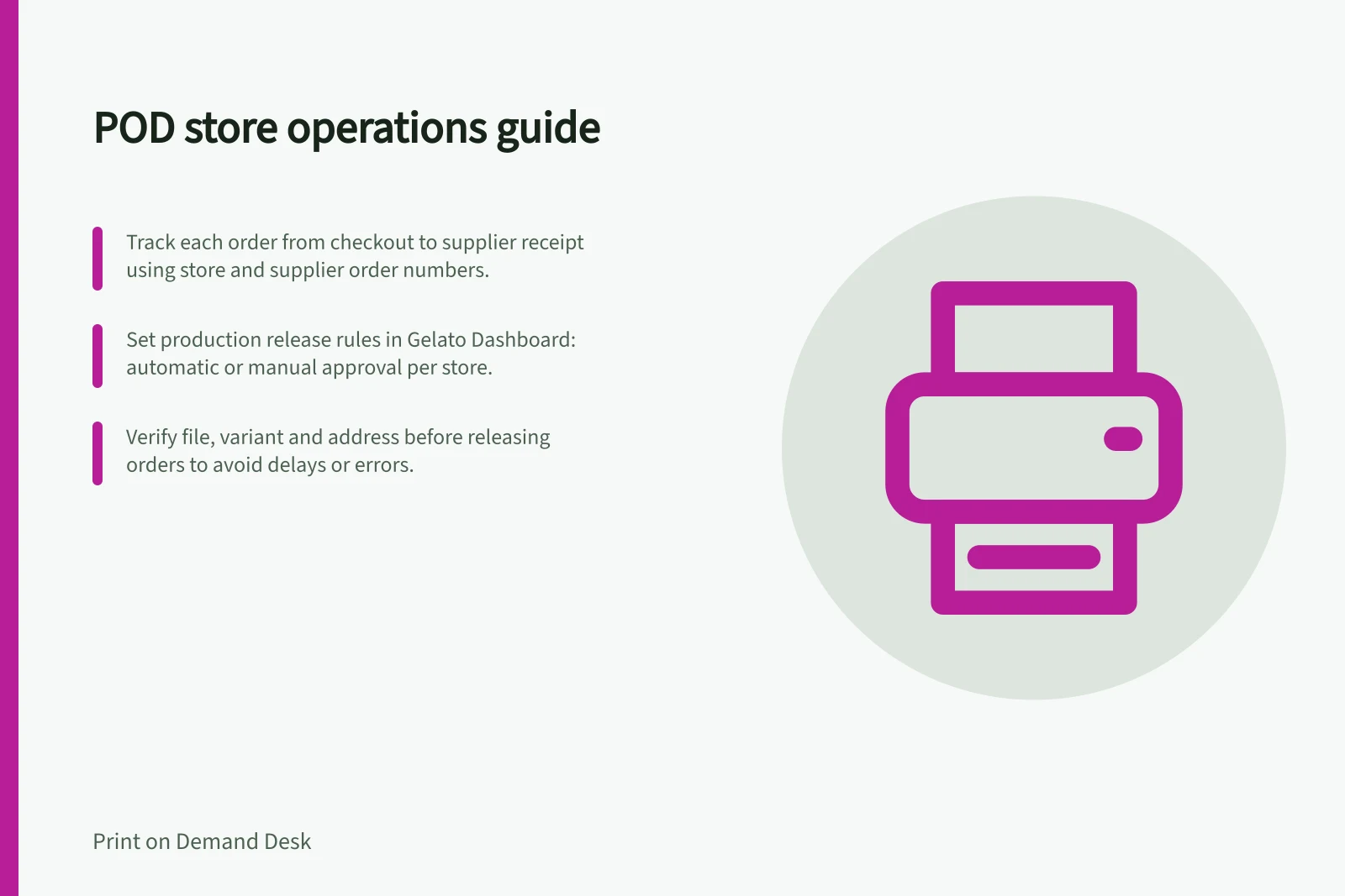 POD store operations guide: Track each order from checkout to supplier receipt using store and supplier order numbers.; Set production release rules in Gelato Dashboard: automatic or manual approval per store.; Verify file, variant and address before releasing orders to avoid delays or errors.