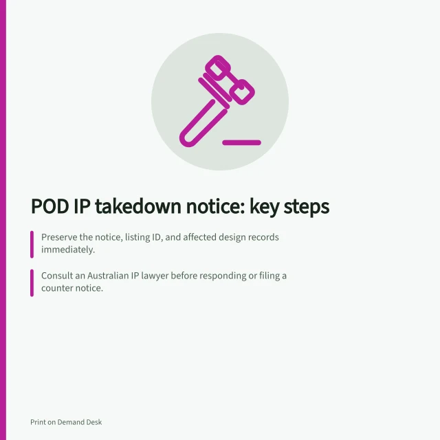 POD IP takedown notice: key steps: Preserve the notice, listing ID, and affected design records immediately.; Consult an Australian IP lawyer before responding or filing a counter notice.; Check platform rules—Etsy’s DMCA counter notice process does not apply to all IP claims. Reviewing a POD IP takedown notice with qualified advice