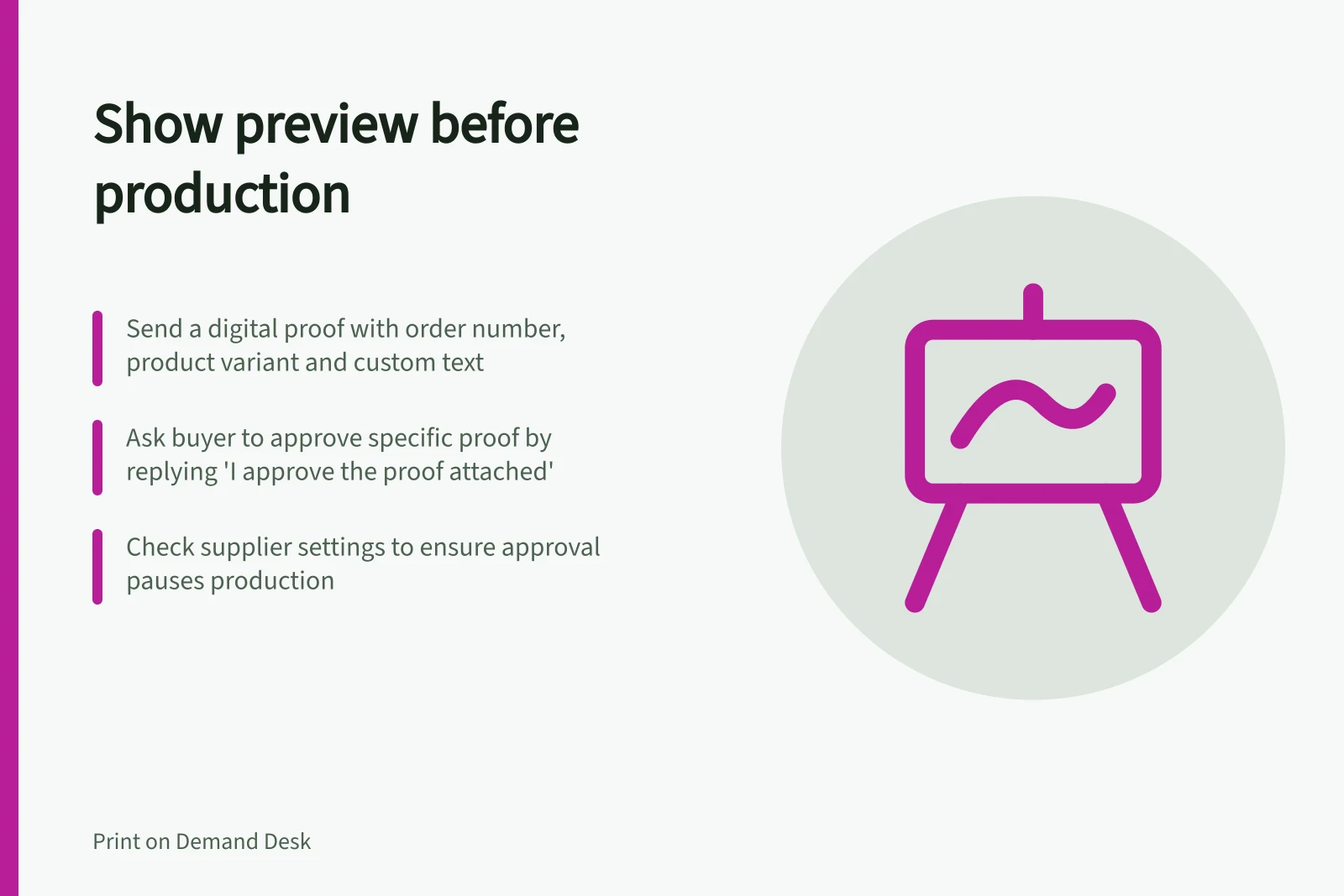 Show preview before production: Send a digital proof with order number, product variant and custom text; Ask buyer to approve specific proof by replying 'I approve the proof attached'; Check supplier settings to ensure approval pauses production