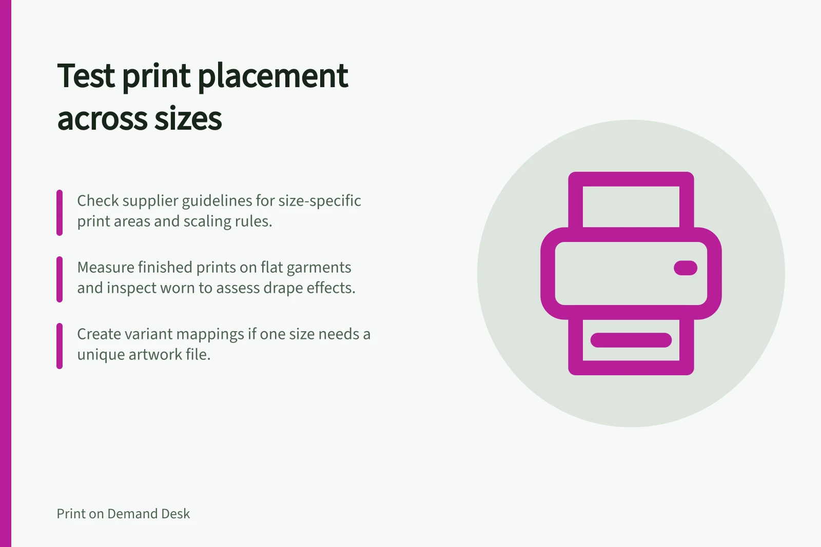 Test print placement across sizes: Check supplier guidelines for size-specific print areas and scaling rules.; Measure finished prints on flat garments and inspect worn to assess drape effects.; Create variant mappings if one size needs a unique artwork file.